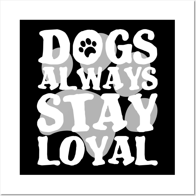 DOGS ARE ALWAYS LOYAL PAW GIFT SHIRT GESCHENK SHIRT Wall Art by KAOZ